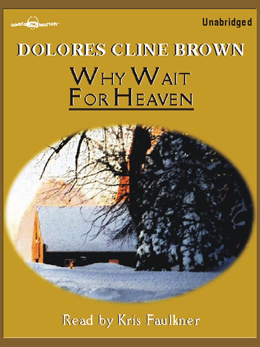 Title details for Why Wait for Heaven by Dolores Cline Brown - Available